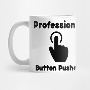 Professional Button Pusher Funny Sarcastic Mug